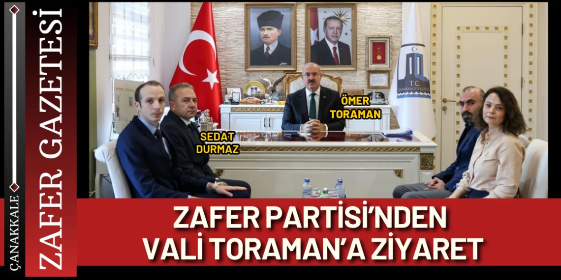 Zafer Partisi Çanakkale İl Teşkilatından Vali Toraman’a Ziyaret