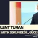 Bülent Turan’dan Göç Mesajı: “Savaş Bitti, Hesap Zamanı”