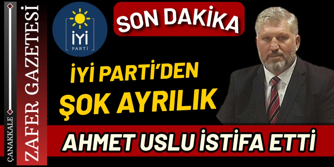 Ahmet Uslu İYİ Parti’den Ayrıldığını Açıkladı