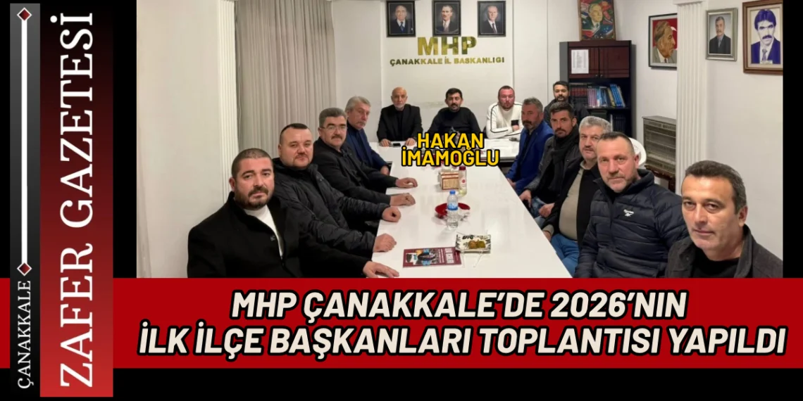 MHP Çanakkale’de İlçe Başkanları Bir Araya Geldi