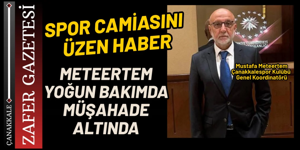 Çanakkalespor’un Sevilen İsmi METEERTEM’DEN ÜZEN HABER