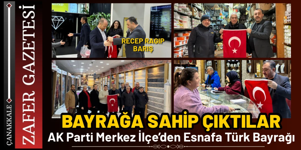 Çanakkale’de AK Parti Merkez İlçe Başkanlığı Çarşı Esnafına Türk Bayrağı Dağıttı