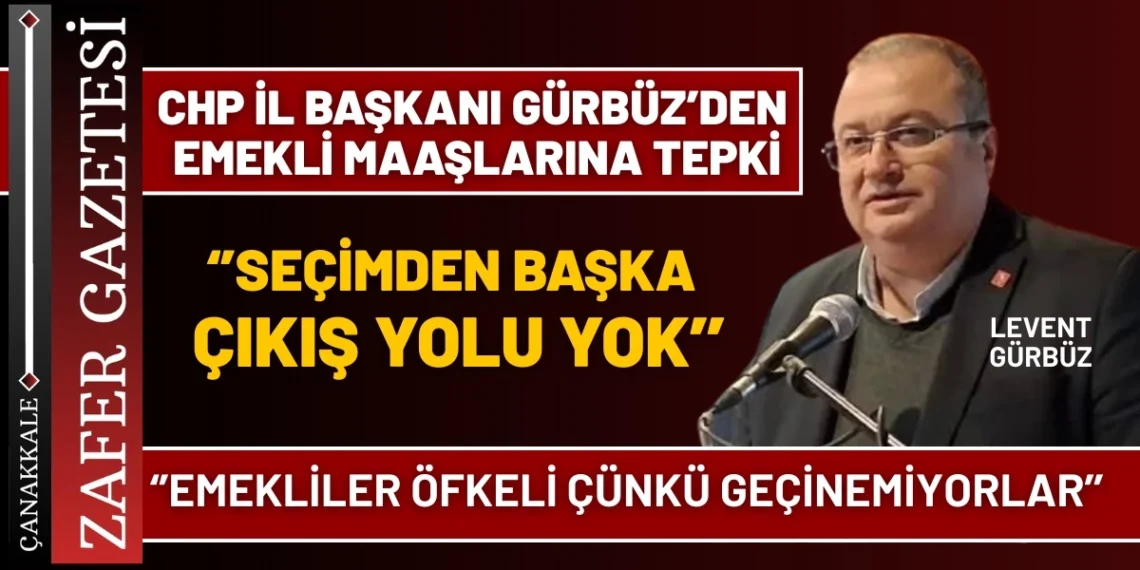 CHP İl Başkanı Gürbüz’den ”Emekli” Alarmı: ”Sahada Görülmemiş Bir Öfke Var!”