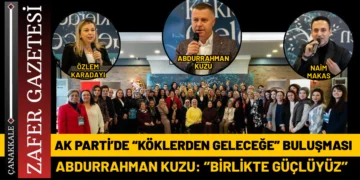 AK Parti Çanakkale’de Tecrübe ve Gelecek Buluştu