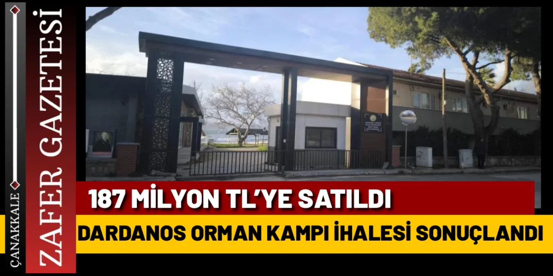Dardanos Orman Kampı 187 Milyon TL’ye Satıldı